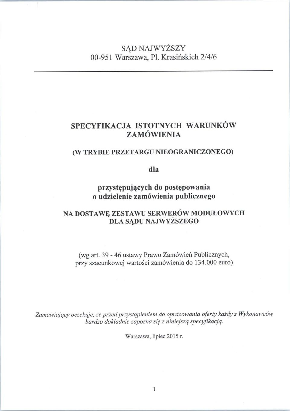 (wg art. 39-46 ustawy Prawo Zamowien Publicznych, przy szacunkowej wartosci zamowienia do 134.