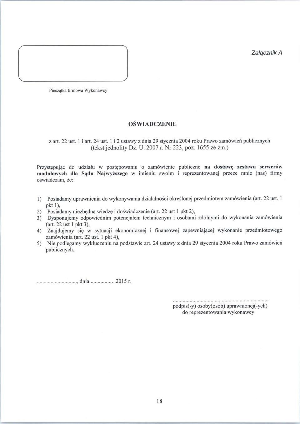 ) Przystepujac do udzialu w postepowaniu o zamowienie publiczne na dostawq zestawu serwerow modulowych dla Sadu Najwyzszego w imieniu swoim i reprezentowanej przeze mnie (nas) firmy oswiadczam, ze: