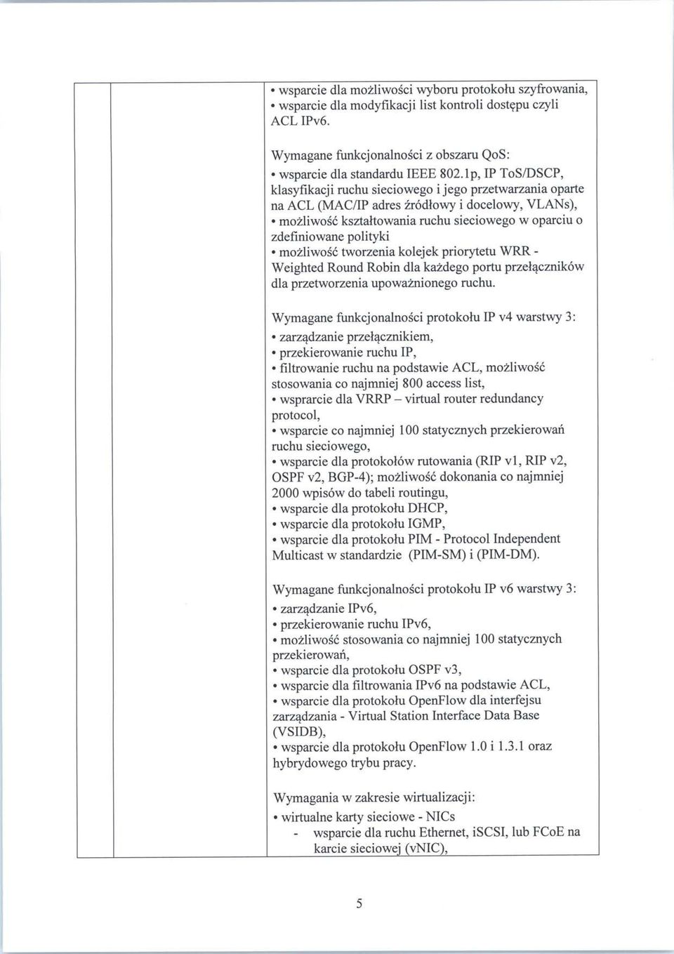 mozliwosc tworzenia kolejek priorytetu WRR - Weighted Round Robin dla kazdego portu przelacznikow dla przetworzenia upowaznionego ruchu.