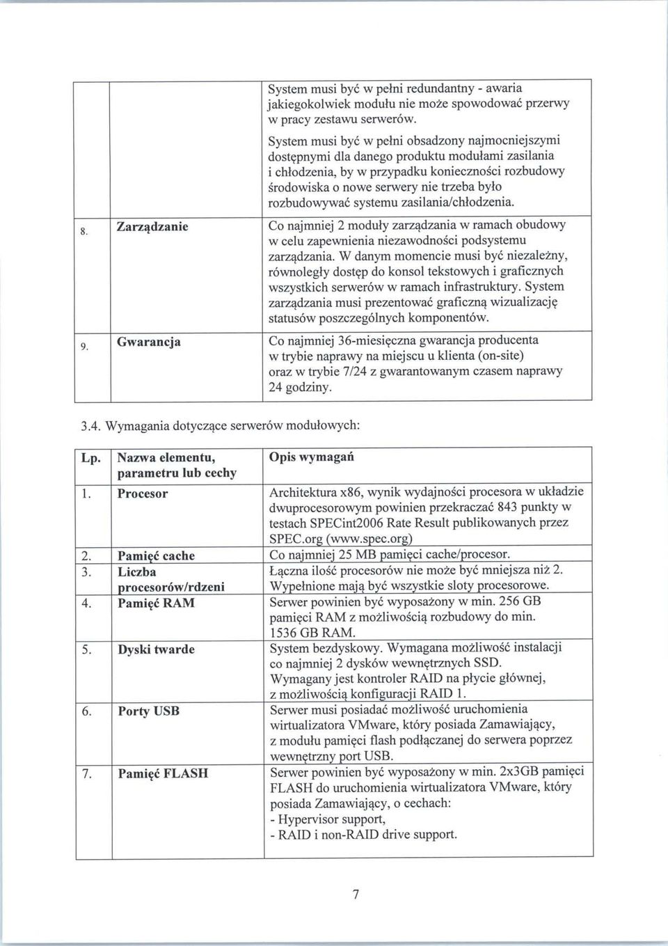 rozbudowywac systemu zasilania/chlodzenia. Co najmniej 2 moduly zarzadzania w ramach obudowy w celu zapewnienia niezawodnosci podsystemu zarzadzania.