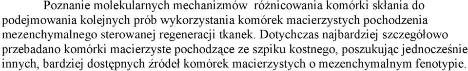 Dotychczas najbardziej szczegółowo przebadano komórki macierzyste pochodzące ze szpiku kostnego,