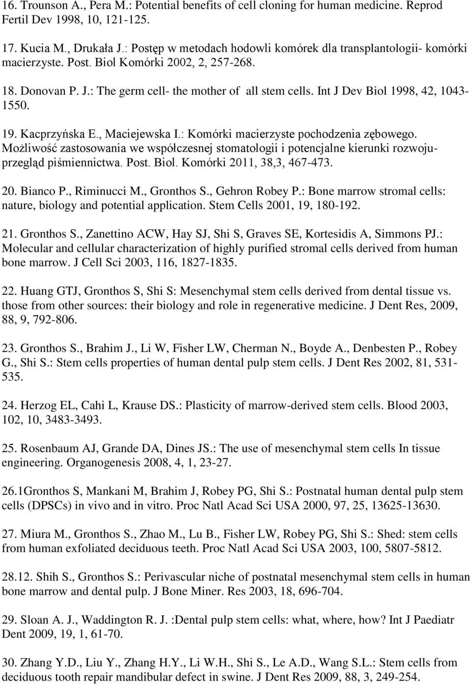 Int J Dev Biol 1998, 42, 1043-1550. 19. Kacprzyńska E., Maciejewska I.: Komórki macierzyste pochodzenia zębowego.