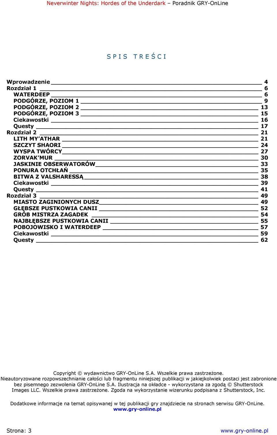 ZAGADEK 54 NAJBŁĘBSZE PUSTKOWIA CANII 55 POBOJOWISKO I WATERDEEP 57 Ciekawostki 59 Questy 62 Copyright wydawnictwo GRY-OnLine S.A. Wszelkie prawa zastrzeżone.