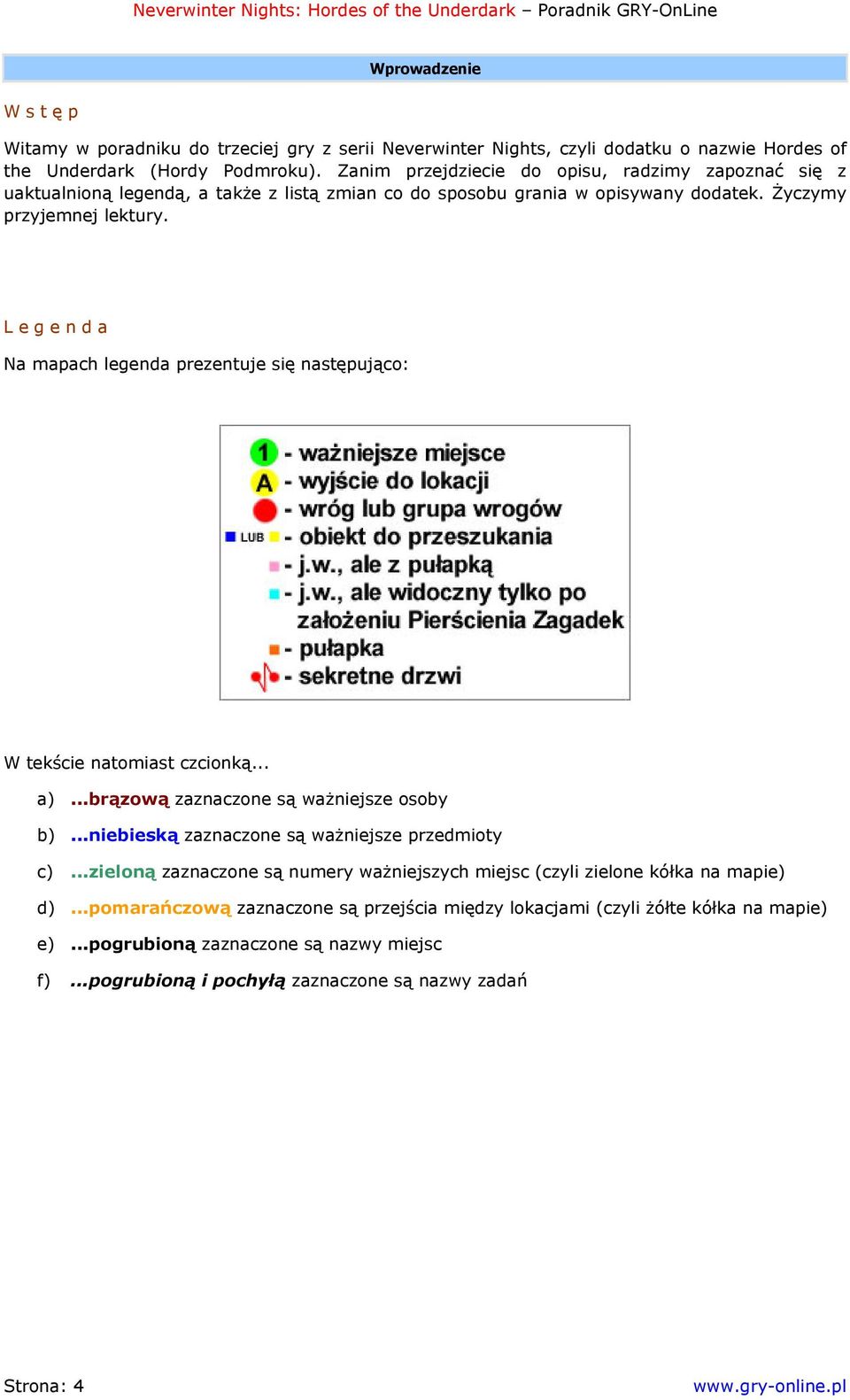 Legenda Na mapach legenda prezentuje się następująco: W tekście natomiast czcionką... a)...brązową zaznaczone są ważniejsze osoby b)...niebieską zaznaczone są ważniejsze przedmioty c).