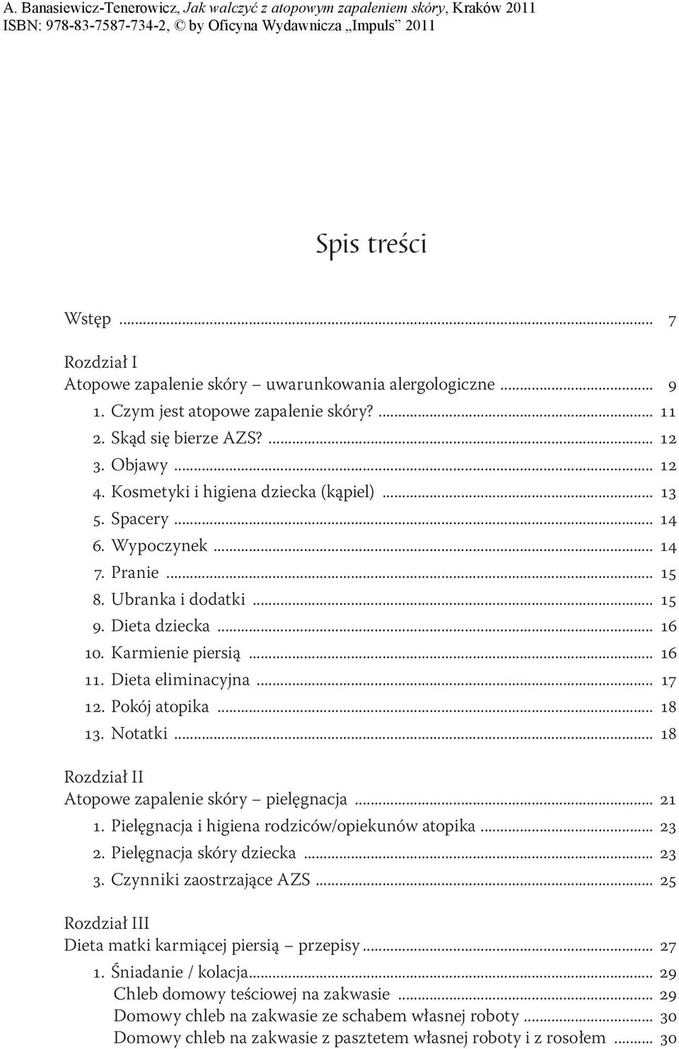 .. 17 12. Pokój atopika... 18 13. Notatki... 18 Rozdział II Atopowe zapalenie skóry pielęgnacja... 21 1. Pielęgnacja i higiena rodziców/opiekunów atopika... 23 2. Pielęgnacja skóry dziecka... 23 3.