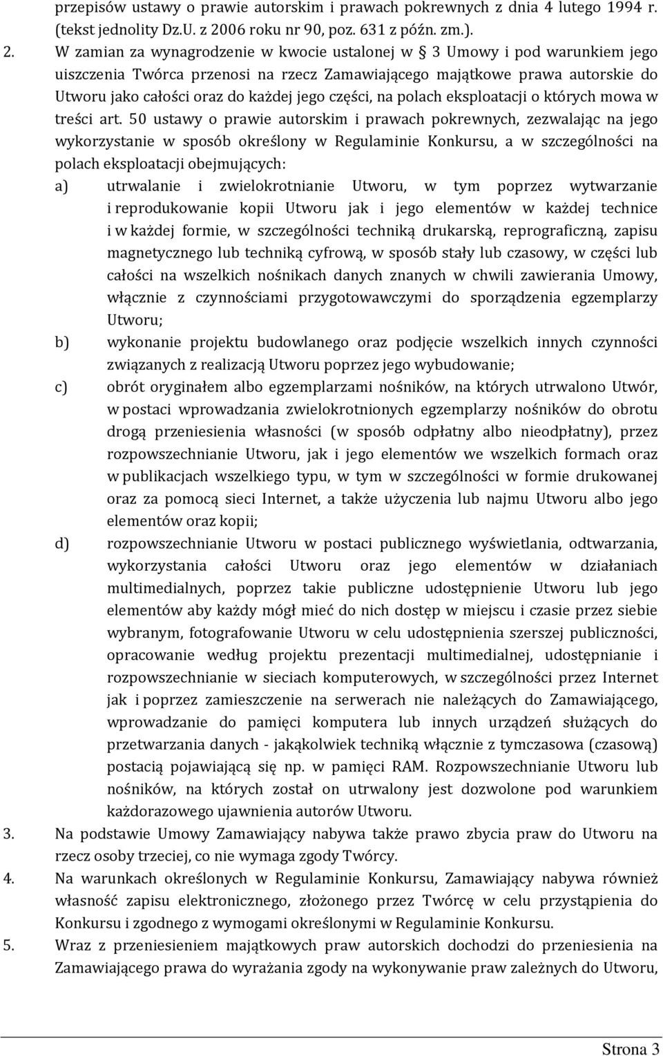 W zamian za wynagrodzenie w kwocie ustalonej w 3 Umowy i pod warunkiem jego uiszczenia Twórca przenosi na rzecz Zamawiającego majątkowe prawa autorskie do Utworu jako całości oraz do każdej jego