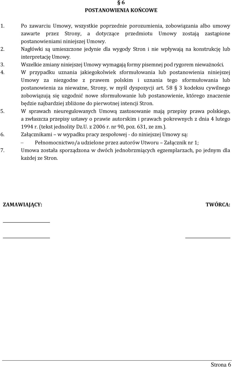 Nagłówki są umieszczone jedynie dla wygody Stron i nie wpływają na konstrukcję lub interpretację Umowy. 3. Wszelkie zmiany niniejszej Umowy wymagają formy pisemnej pod rygorem nieważności. 4.