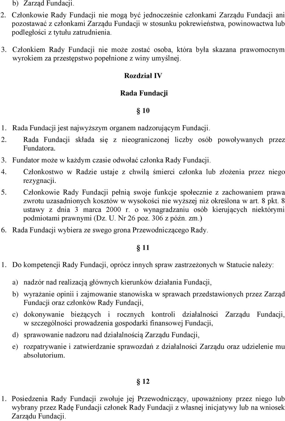 3. Członkiem Rady Fundacji nie może zostać osoba, która była skazana prawomocnym wyrokiem za przestępstwo popełnione z winy umyślnej. Rozdział IV Rada Fundacji 10 1.