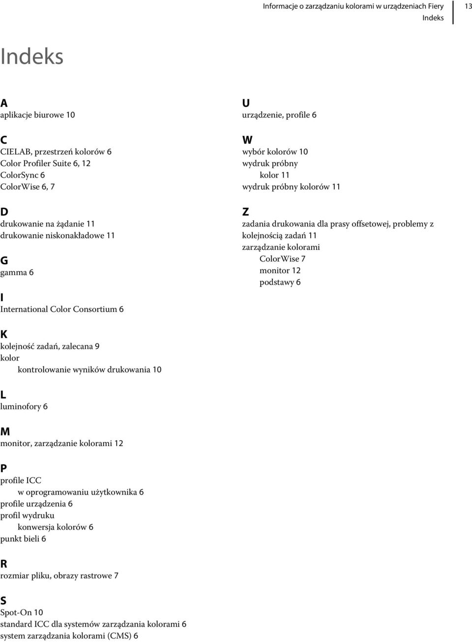 zarządzanie kolorami ColorWise 7 monitor 12 podstawy 6 K kolejność zadań, zalecana 9 kolor kontrolowanie wyników drukowania 10 L luminofory 6 M monitor, zarządzanie kolorami 12 P profile ICC w