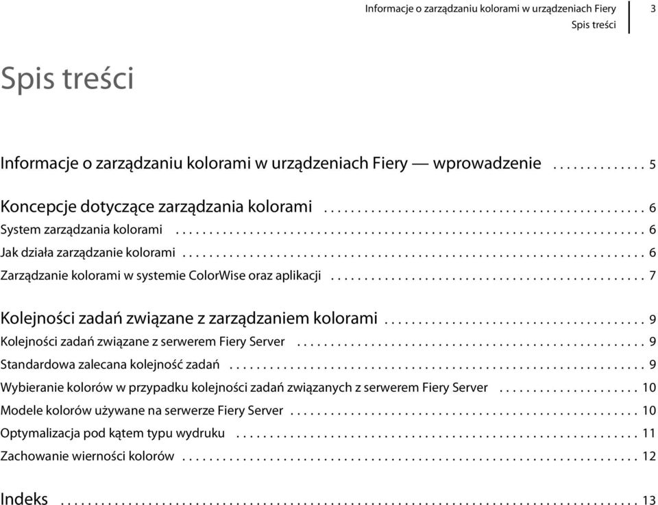 ..7 Kolejności zadań związane z zarządzaniem kolorami...9 Kolejności zadań związane z serwerem Fiery Server...9 Standardowa zalecana kolejność zadań.