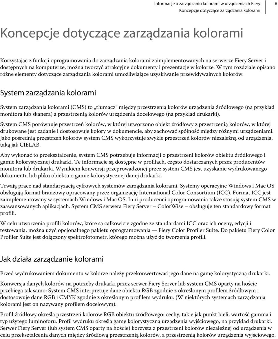 W tym rozdziale opisano różne elementy dotyczące zarządzania kolorami umożliwiające uzyskiwanie przewidywalnych kolorów.