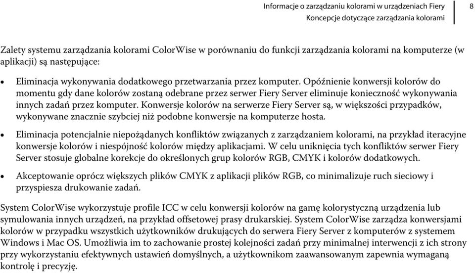 Opóźnienie konwersji kolorów do momentu gdy dane kolorów zostaną odebrane przez serwer Fiery Server eliminuje konieczność wykonywania innych zadań przez komputer.