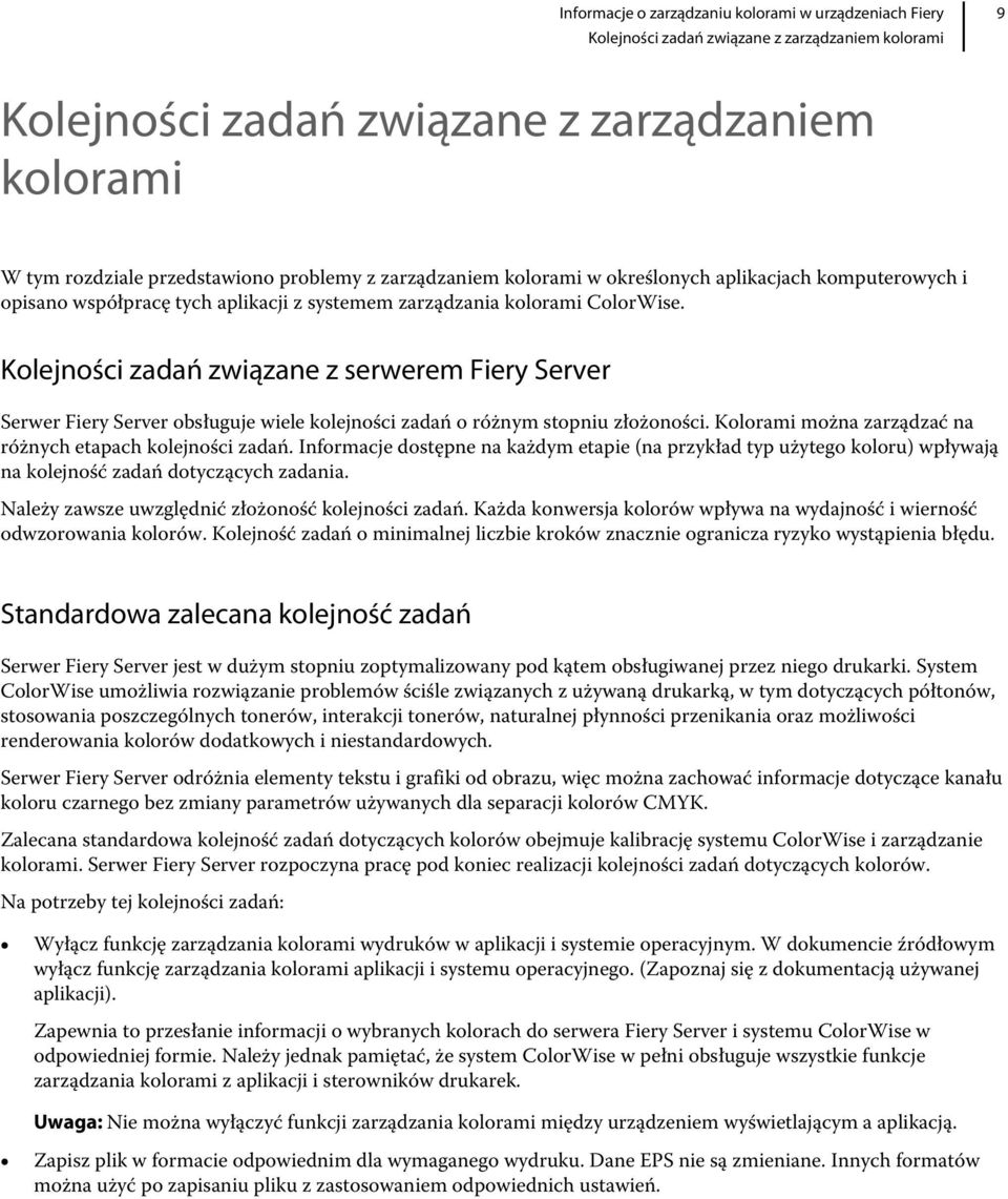 Kolejności zadań związane z serwerem Fiery Server Serwer Fiery Server obsługuje wiele kolejności zadań o różnym stopniu złożoności. Kolorami można zarządzać na różnych etapach kolejności zadań.