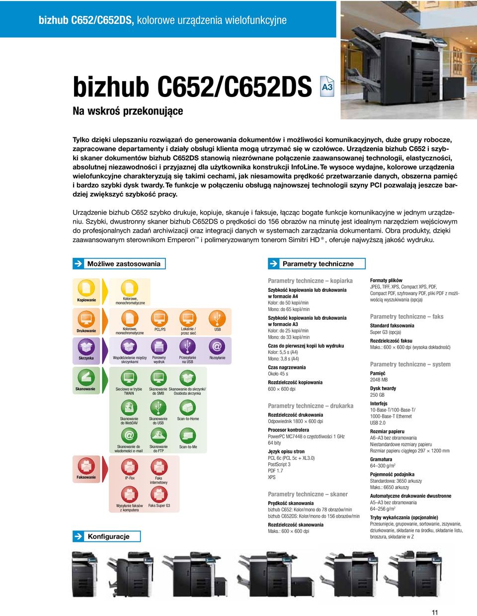 Urządzenia bizhub C652 i szybki skaner dokumentów bizhub C652DS stanowią niezrównane połączenie zaawansowanej technologii, elastyczności, absolutnej niezawodności i przyjaznej dla użytkownika