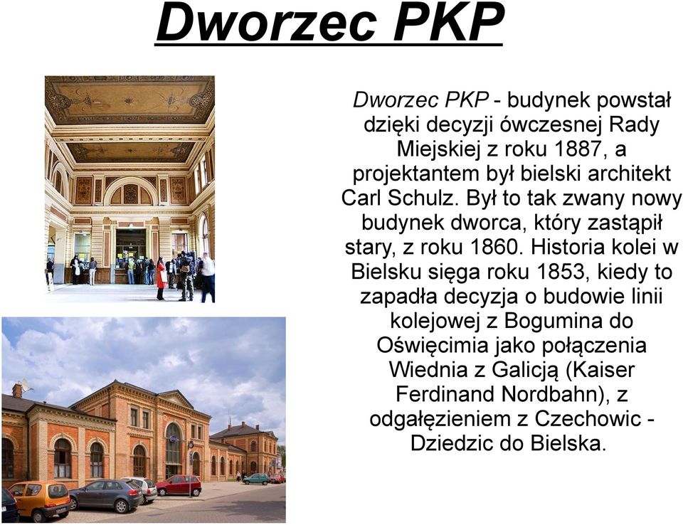 Historia kolei w Bielsku sięga roku 1853, kiedy to zapadła decyzja o budowie linii kolejowej z Bogumina do