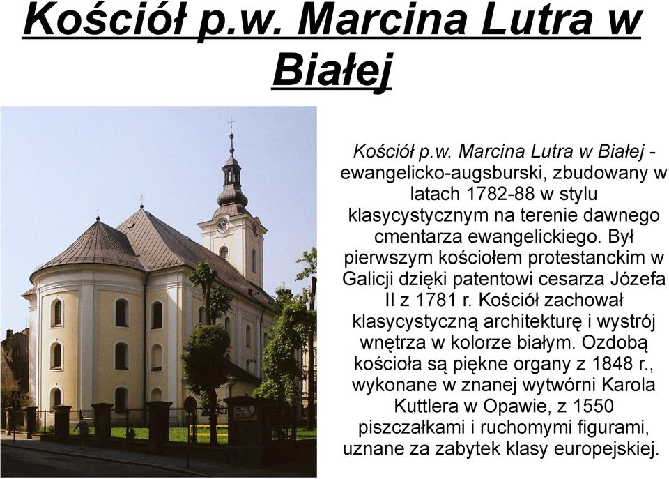 dawnego cmentarza ewangelickiego. Był pierwszym kościołem protestanckim w Galicji dzięki patentowi cesarza Józefa II z 1781 r.