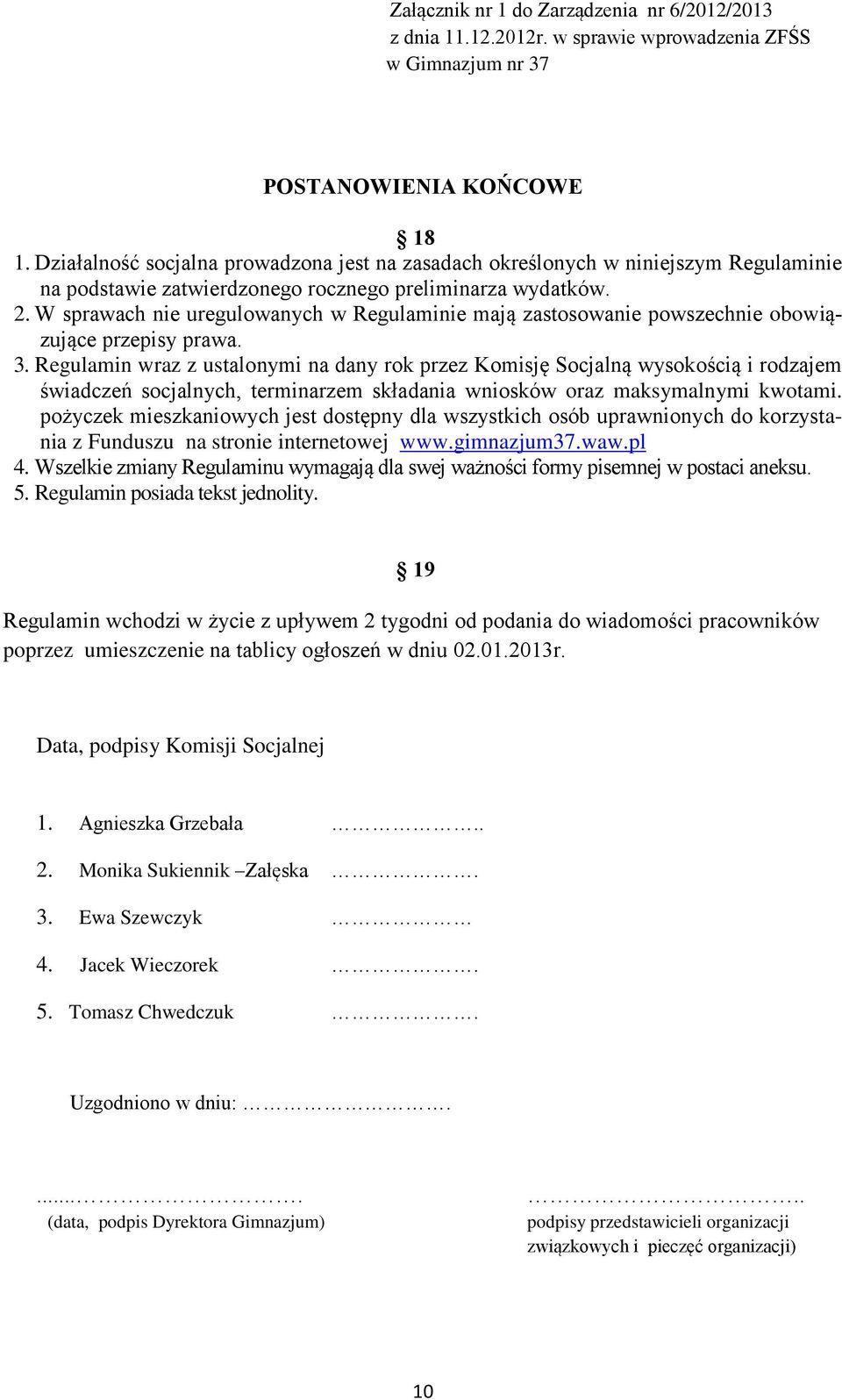 Regulamin wraz z ustalonymi na dany rok przez Komisję Socjalną wysokością i rodzajem świadczeń socjalnych, terminarzem składania wniosków oraz maksymalnymi kwotami.