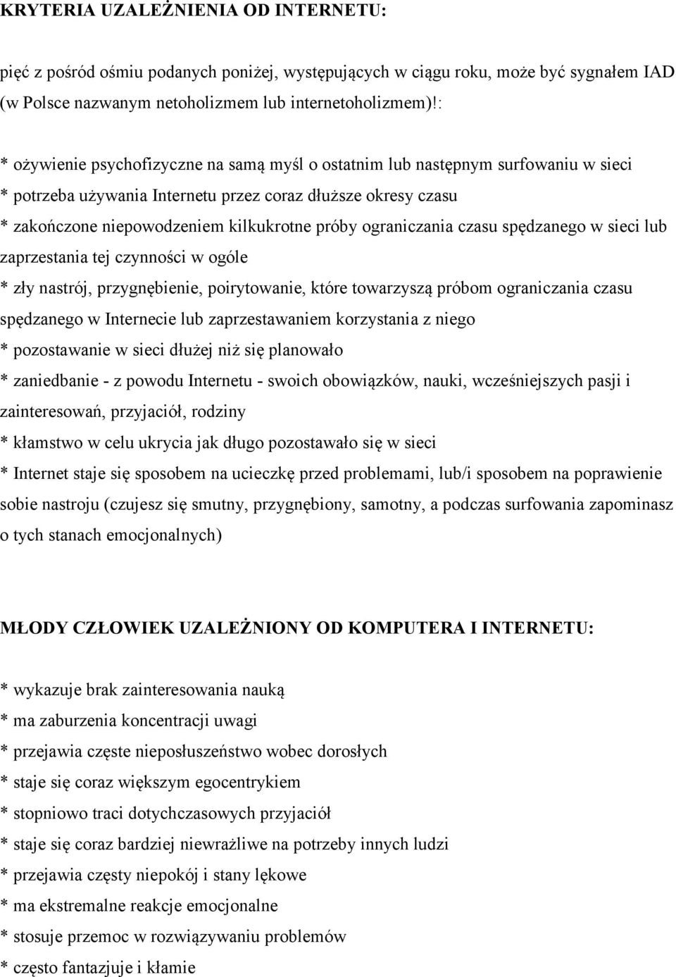 ograniczania czasu spędzanego w sieci lub zaprzestania tej czynności w ogóle * zły nastrój, przygnębienie, poirytowanie, które towarzyszą próbom ograniczania czasu spędzanego w Internecie lub