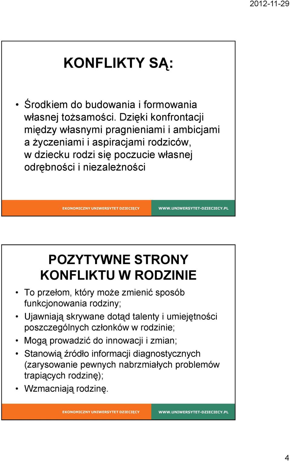 i niezależności POZYTYWNE STRONY KONFLIKTU W RODZINIE To przełom, który może zmienić sposób funkcjonowania rodziny; Ujawniają skrywane dotąd