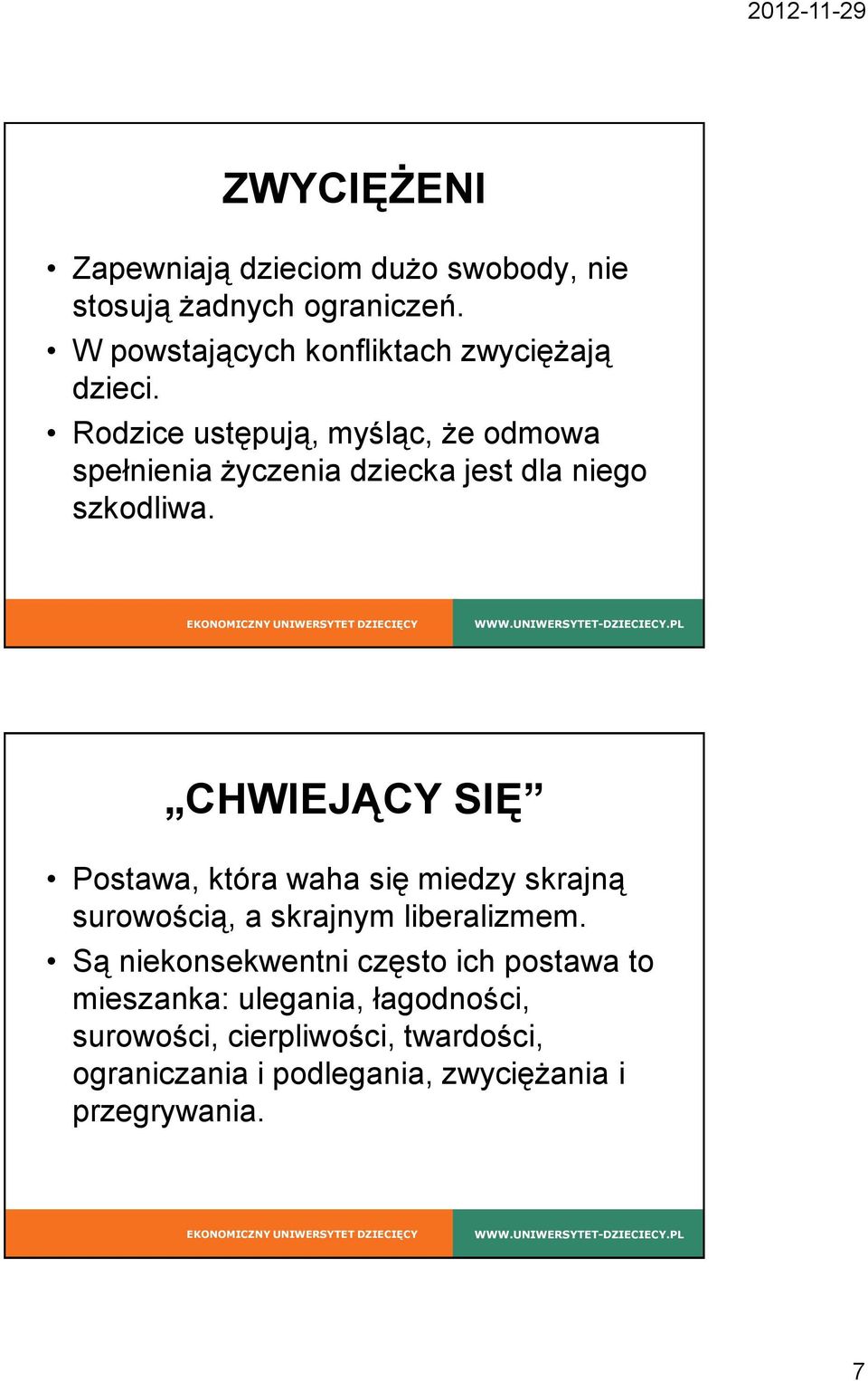 Rodzice ustępują, myśląc, że odmowa spełnienia życzenia dziecka jest dla niego szkodliwa.