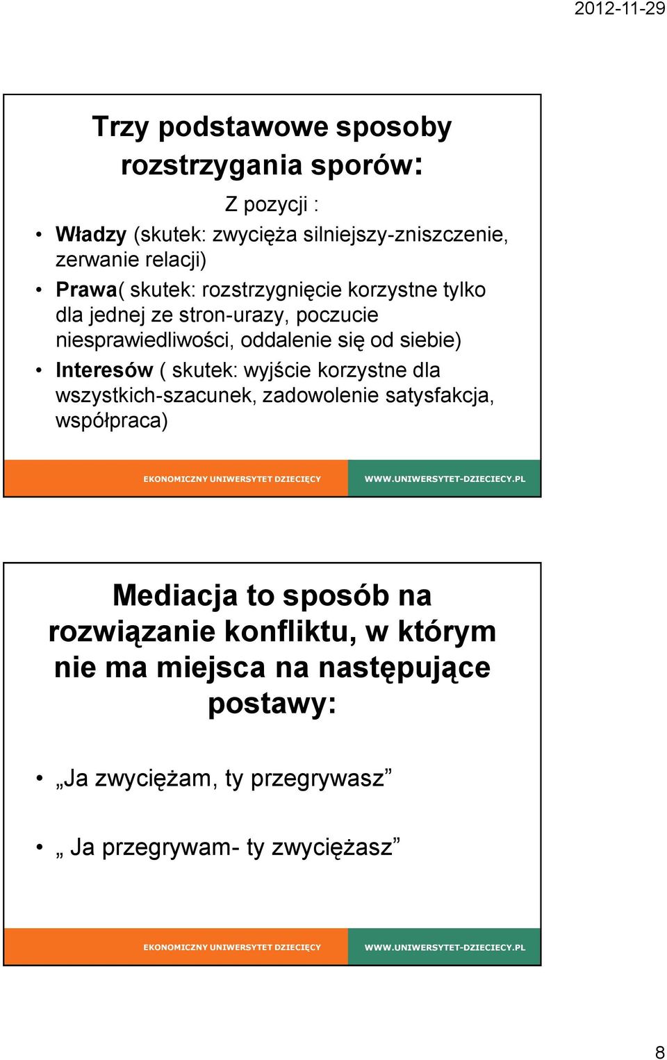 siebie) Interesów ( skutek: wyjście korzystne dla wszystkich-szacunek, zadowolenie satysfakcja, współpraca) Mediacja to sposób