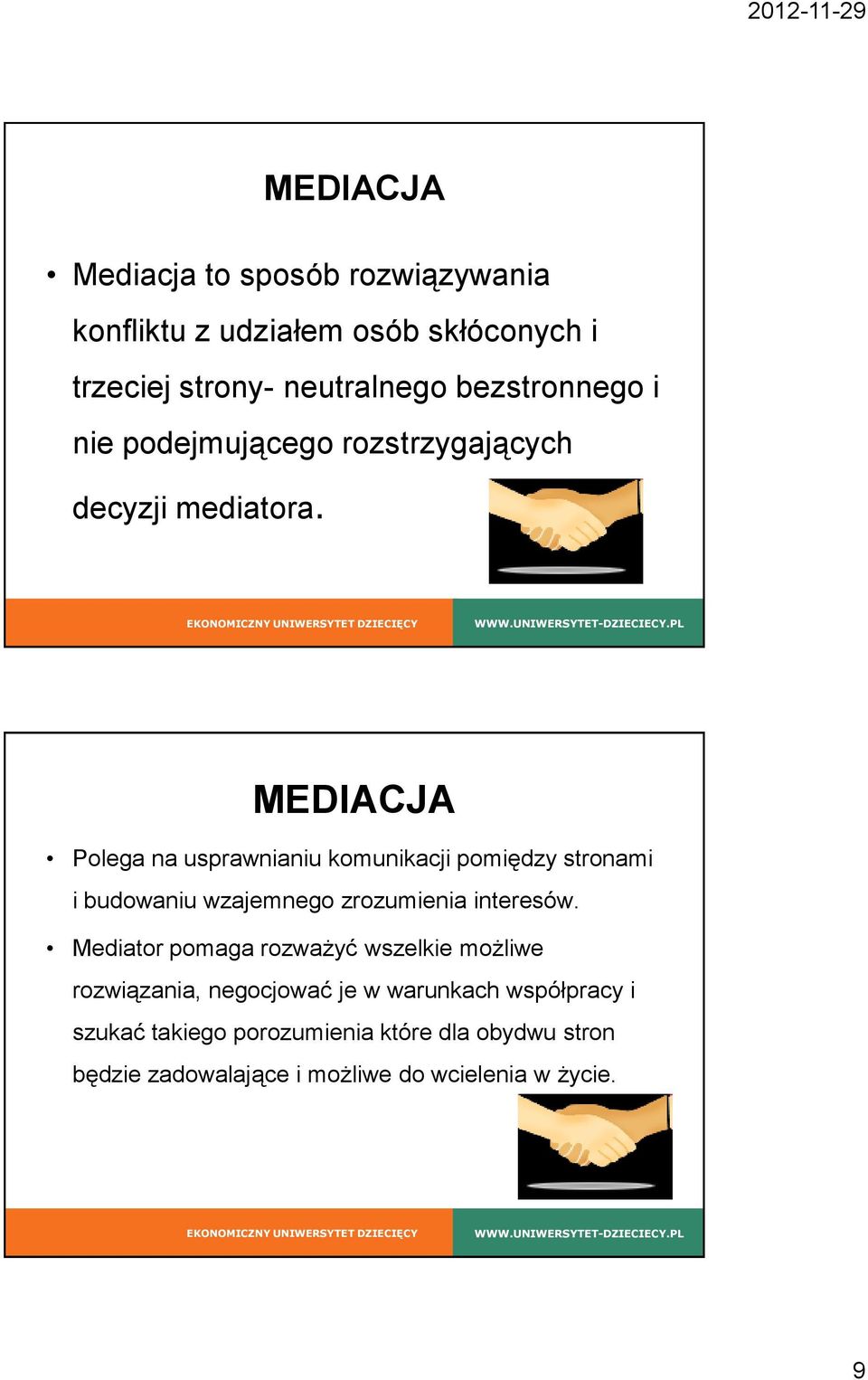 MEDIACJA Polega na usprawnianiu komunikacji pomiędzy stronami i budowaniu wzajemnego zrozumienia interesów.