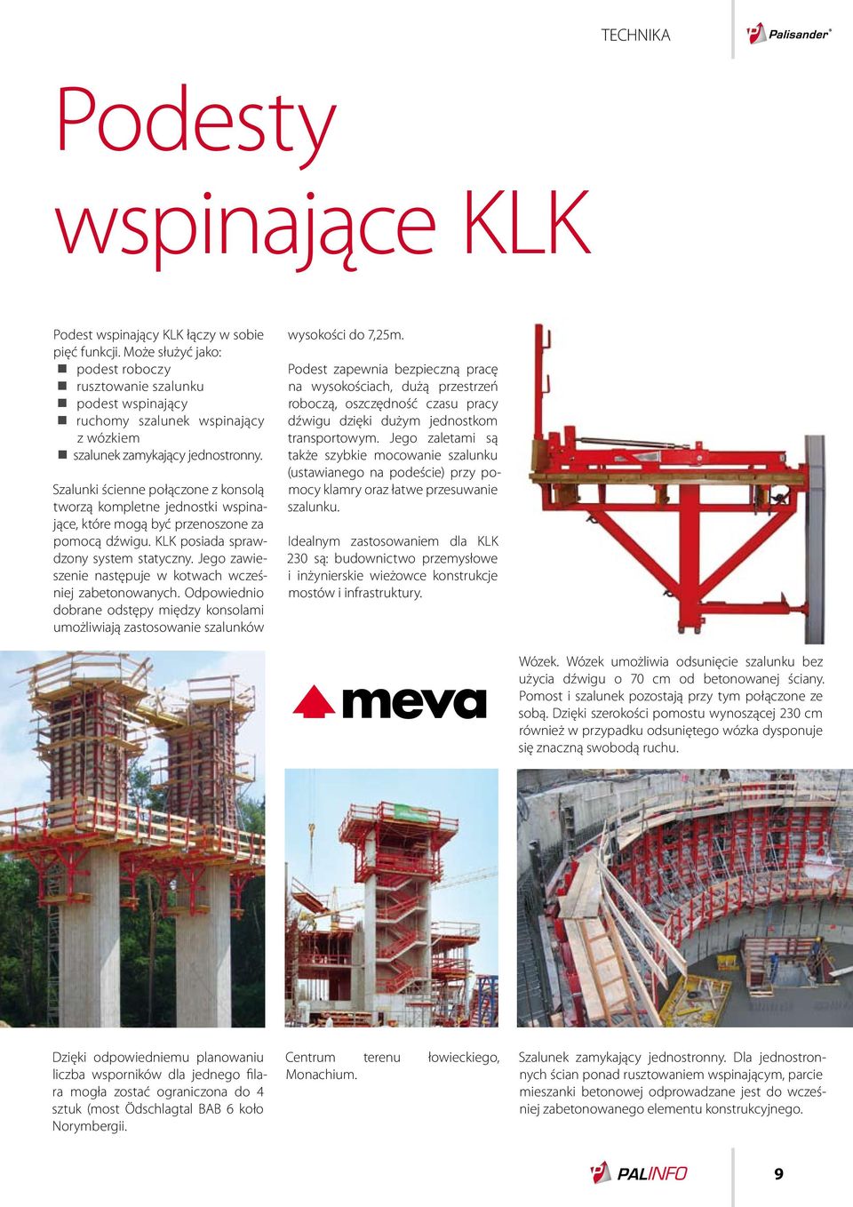 Szalunki ścienne połączone z konsolą tworzą kompletne jednostki wspinające, które mogą być przenoszone za pomocą dźwigu. KLK posiada sprawdzony system statyczny.