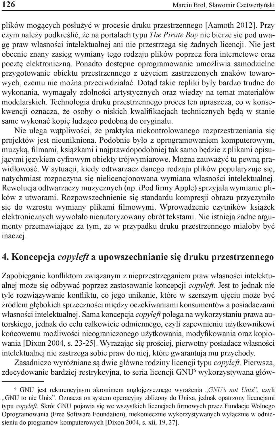 Nie jest obecnie znany zasięg wymiany tego rodzaju plików poprzez fora internetowe oraz pocztę elektroniczną.