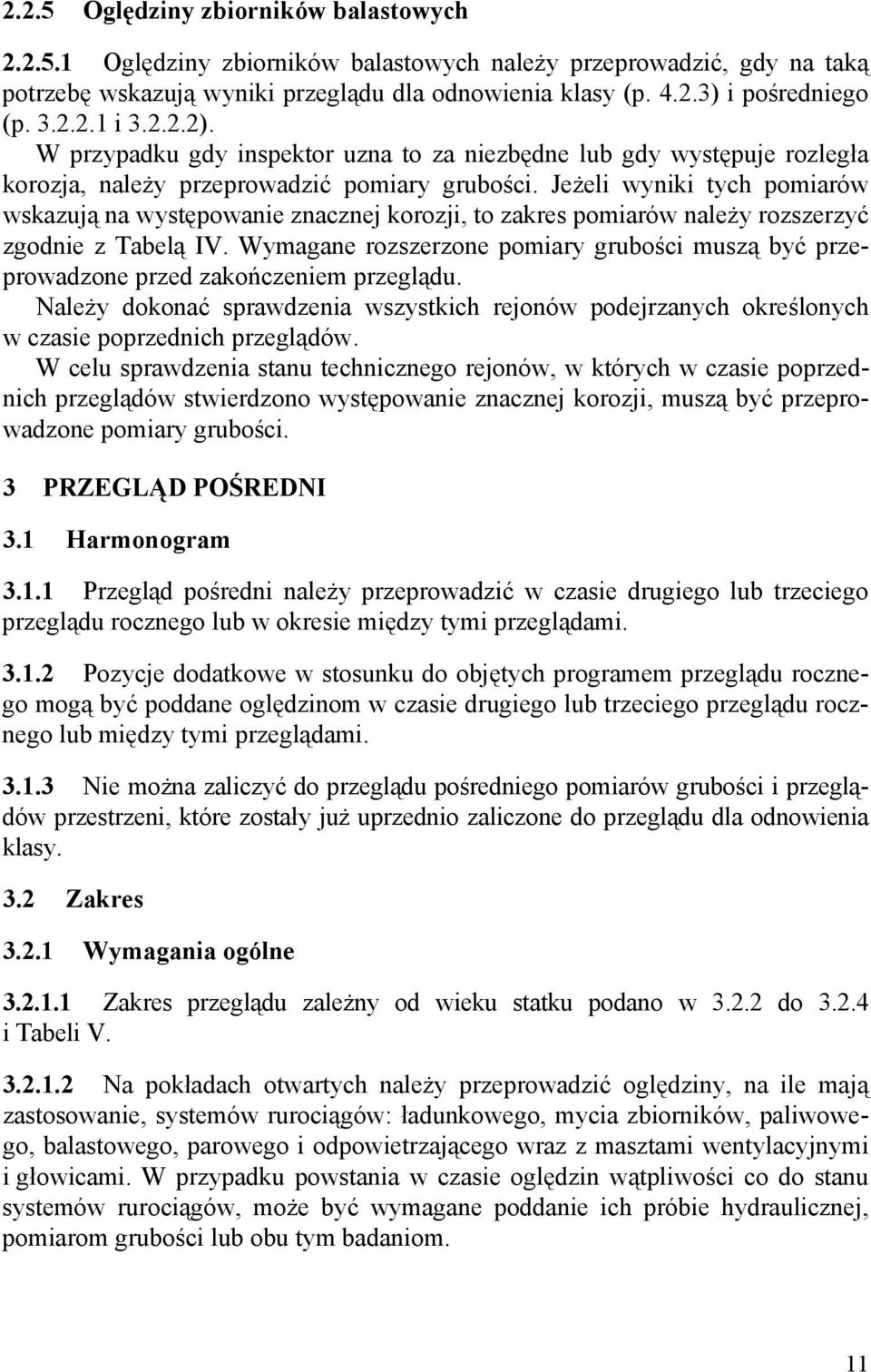 Jeżeli wyniki tych pomiarów wskazują na występowanie znacznej korozji, to zakres pomiarów należy rozszerzyć zgodnie z Tabelą IV.