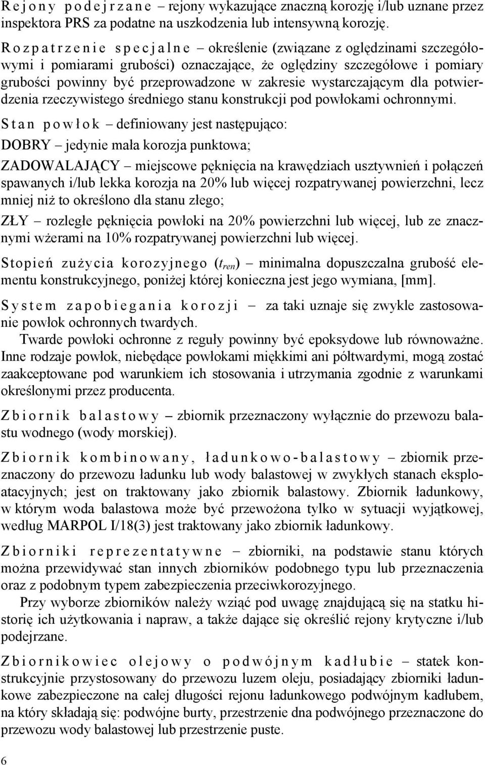 wystarczającym dla potwierdzenia rzeczywistego średniego stanu konstrukcji pod powłokami ochronnymi.