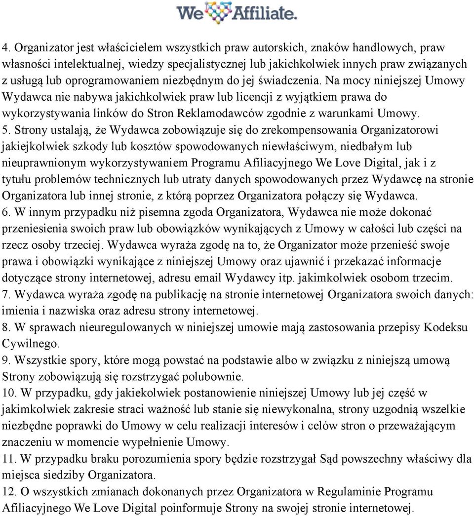 Na mocy niniejszej Umowy Wydawca nie nabywa jakichkolwiek praw lub licencji z wyjątkiem prawa do wykorzystywania linków do Stron Reklamodawców zgodnie z warunkami Umowy. 5.