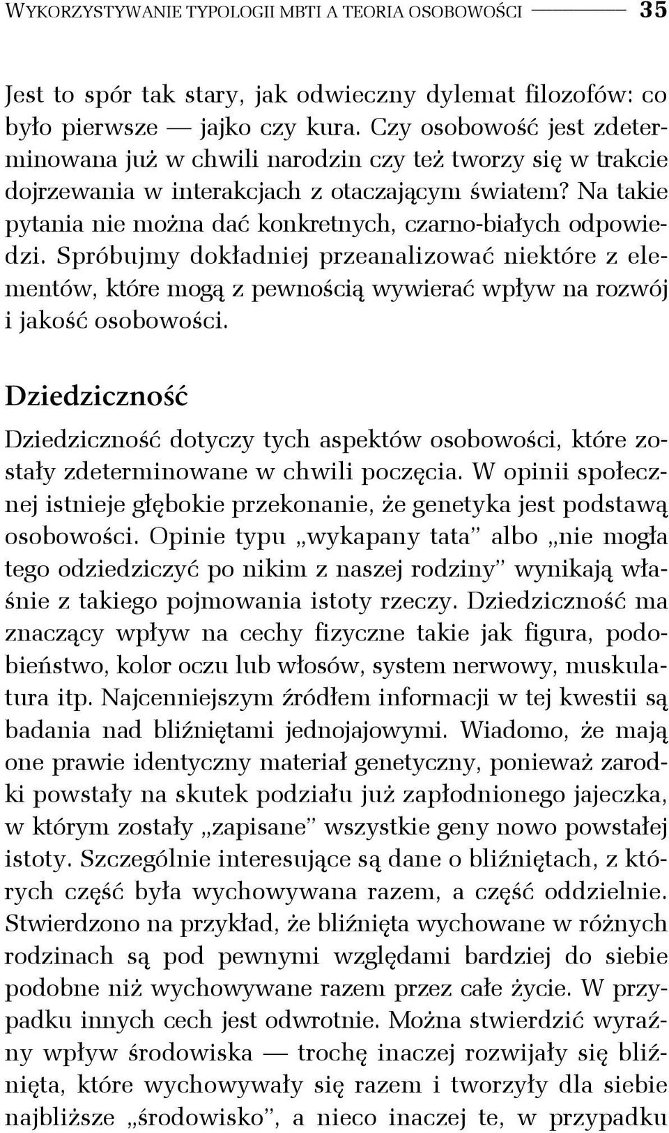 Na takie pytania nie można dać konkretnych, czarno-białych odpowiedzi. Spróbujmy dokładniej przeanalizować niektóre z elementów, które mogą z pewnością wywierać wpływ na rozwój i jakość osobowości.