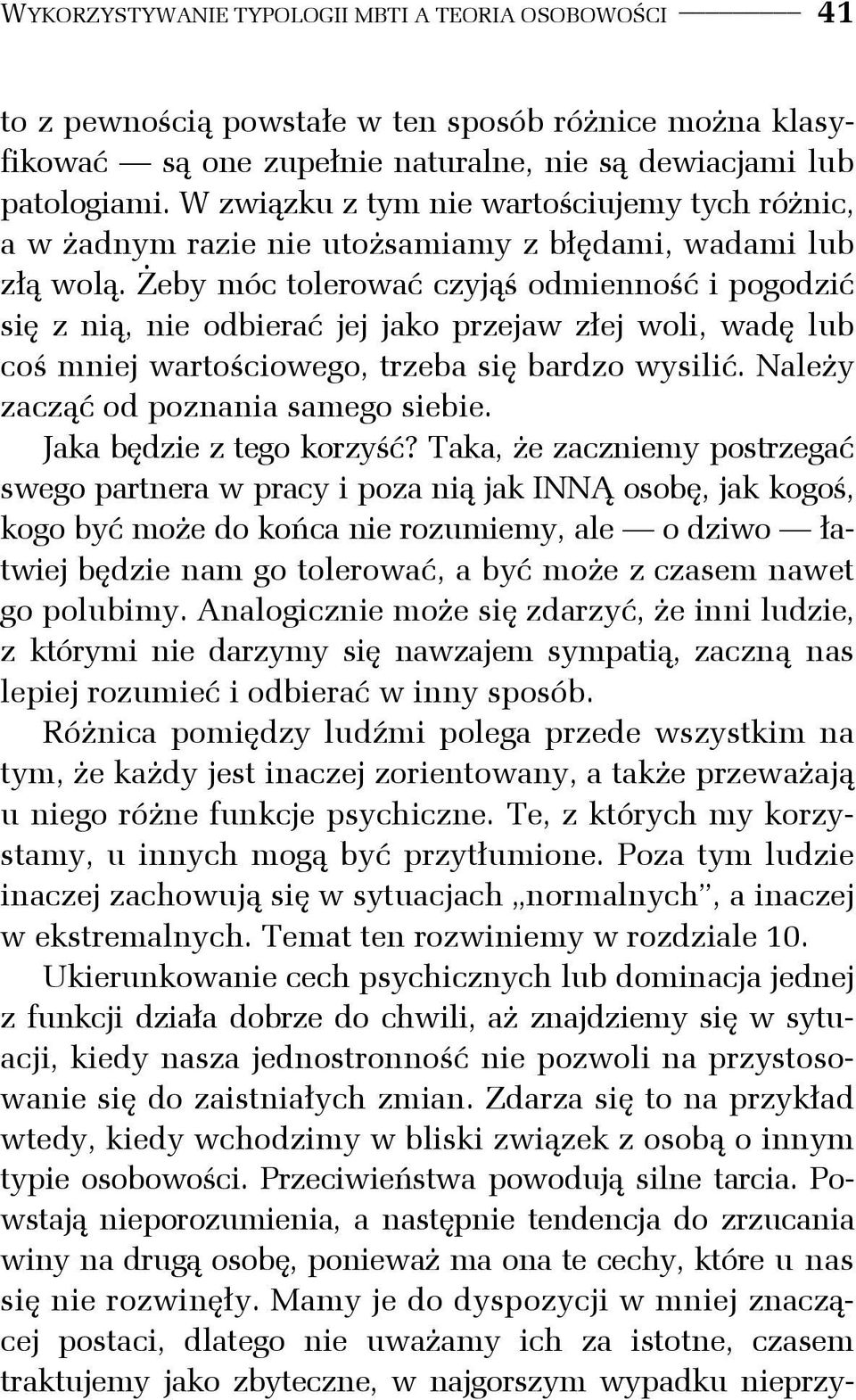 Żeby móc tolerować czyjąś odmienność i pogodzić się z nią, nie odbierać jej jako przejaw złej woli, wadę lub coś mniej wartościowego, trzeba się bardzo wysilić.