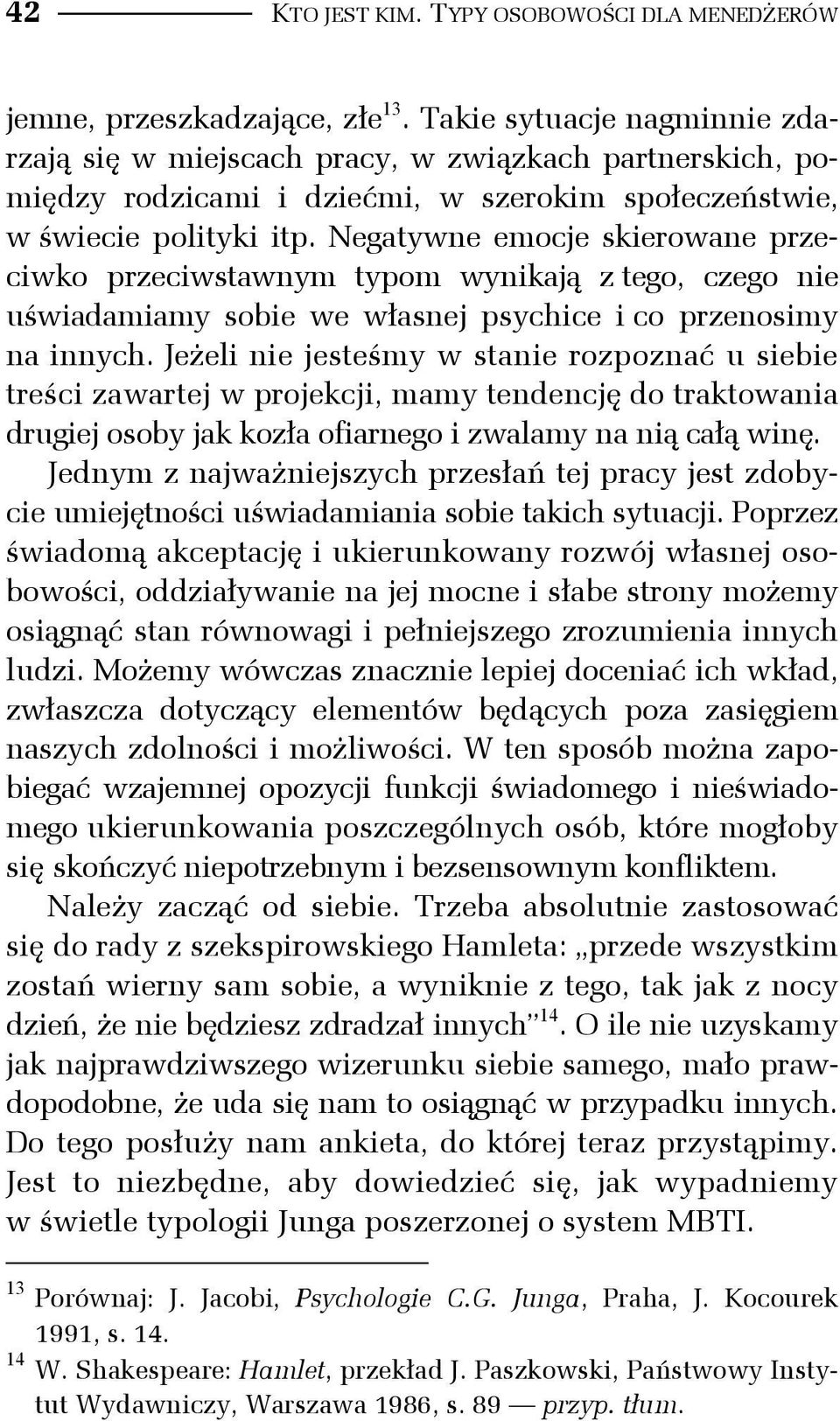 Negatywne emocje skierowane przeciwko przeciwstawnym typom wynikają z tego, czego nie uświadamiamy sobie we własnej psychice i co przenosimy na innych.