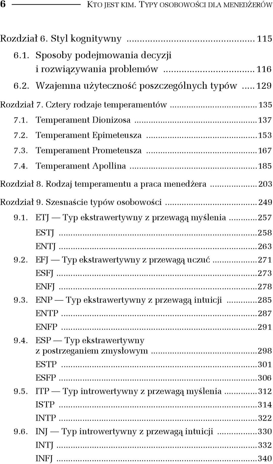 Rodzaj temperamentu a praca menedżera...203 Rozdział 9. Szesnaście typów osobowości...249 9.1. ETJ Typ ekstrawertywny z przewagą myślenia...257 ESTJ...258 ENTJ...263 9.2. EFJ Typ ekstrawertywny z przewagą uczuć.