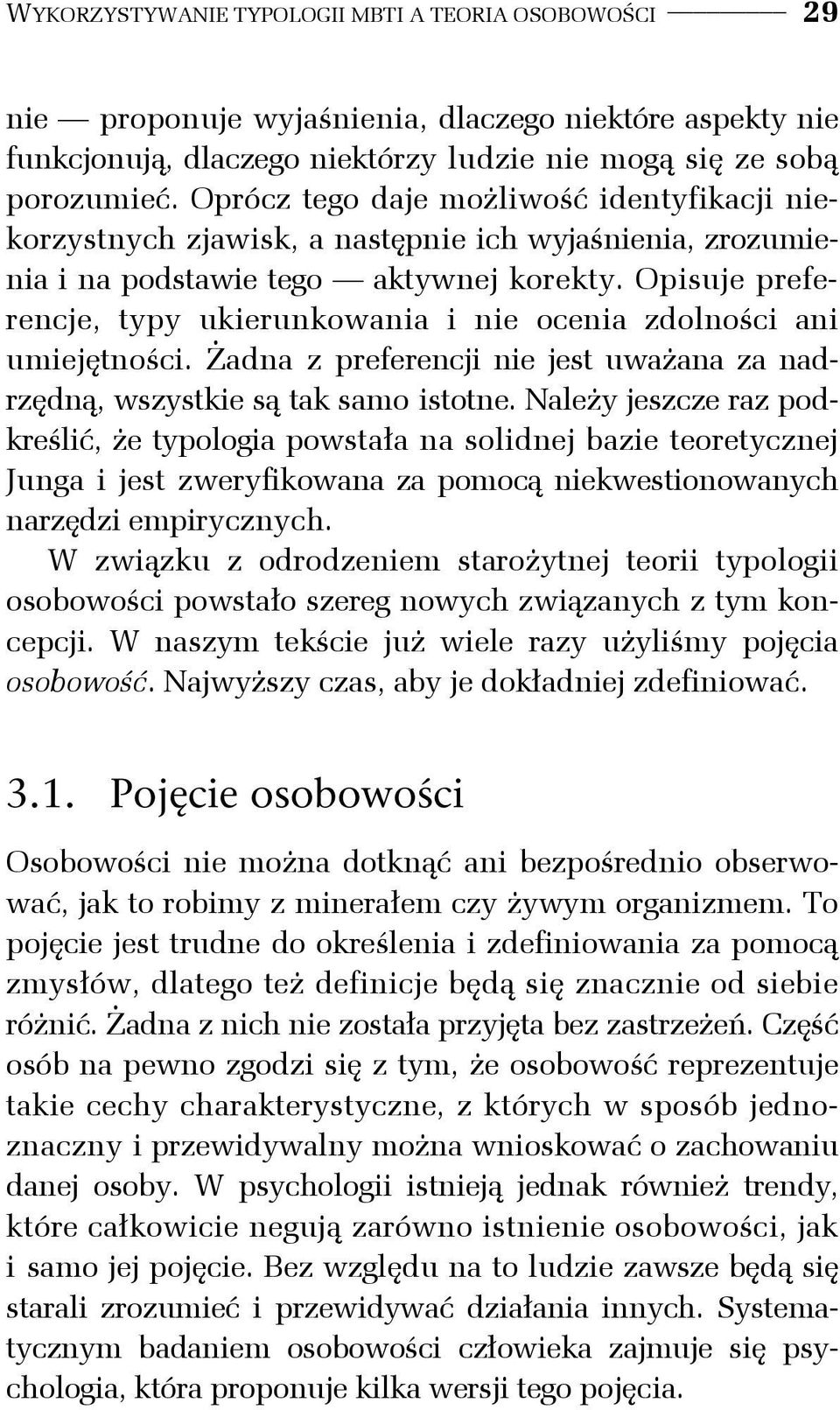 Opisuje preferencje, typy ukierunkowania i nie ocenia zdolności ani umiejętności. Żadna z preferencji nie jest uważana za nadrzędną, wszystkie są tak samo istotne.