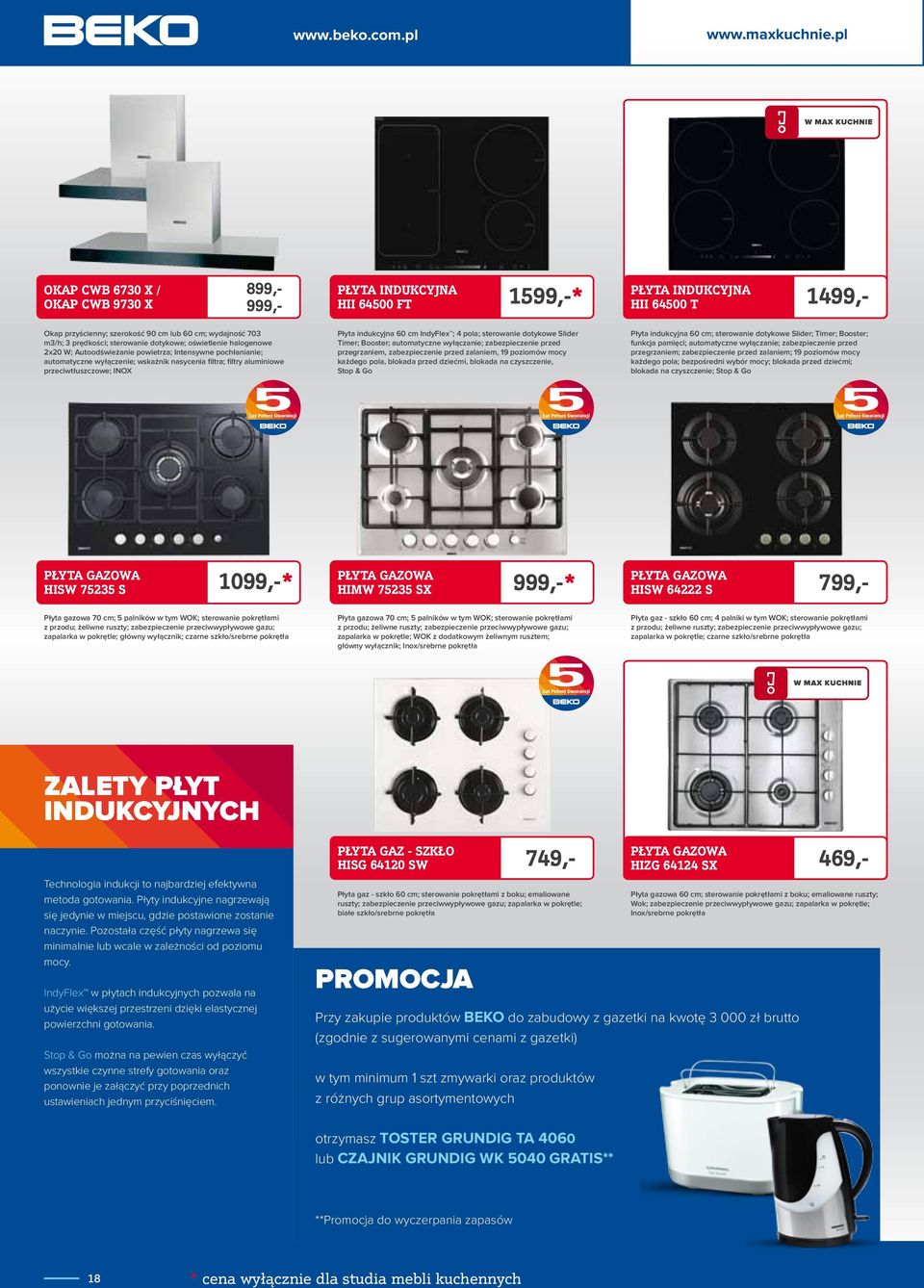 Intensywne pochłanianie; automatyczne wyłączenie; wskaźnik nasycenia filtra; filtry aluminiowe przeciwtłuszczowe; INOX Płyta indukcyjna 60 cm IndyFlex ; 4 pola; sterowanie dotykowe Slider Timer;