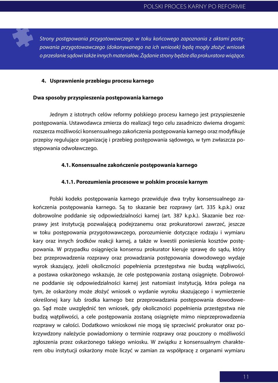 Usprawnienie przebiegu procesu karnego Dwa sposoby przyspieszenia postępowania karnego Jednym z istotnych celów reformy polskiego procesu karnego jest przyspieszenie postępowania.