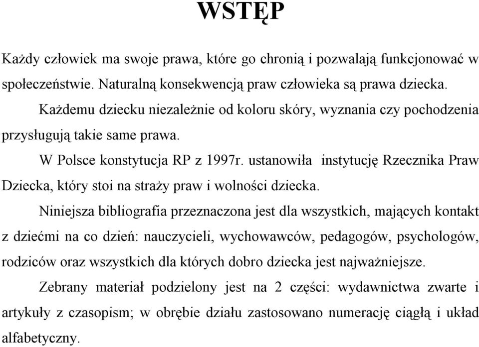 ustanowiła instytucję Rzecznika Praw Dziecka, który stoi na straży praw i wolności dziecka.