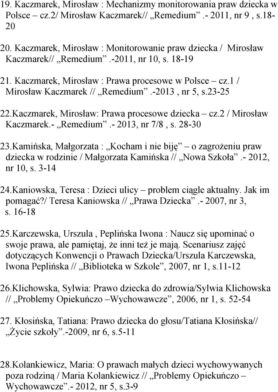 -2013, nr 5, s.23-25 22.Kaczmarek, Mirosław: Prawa procesowe dziecka cz.2 / Mirosław Kaczmarek.- Remedium.- 2013, nr 7/8, s. 28-30 23.