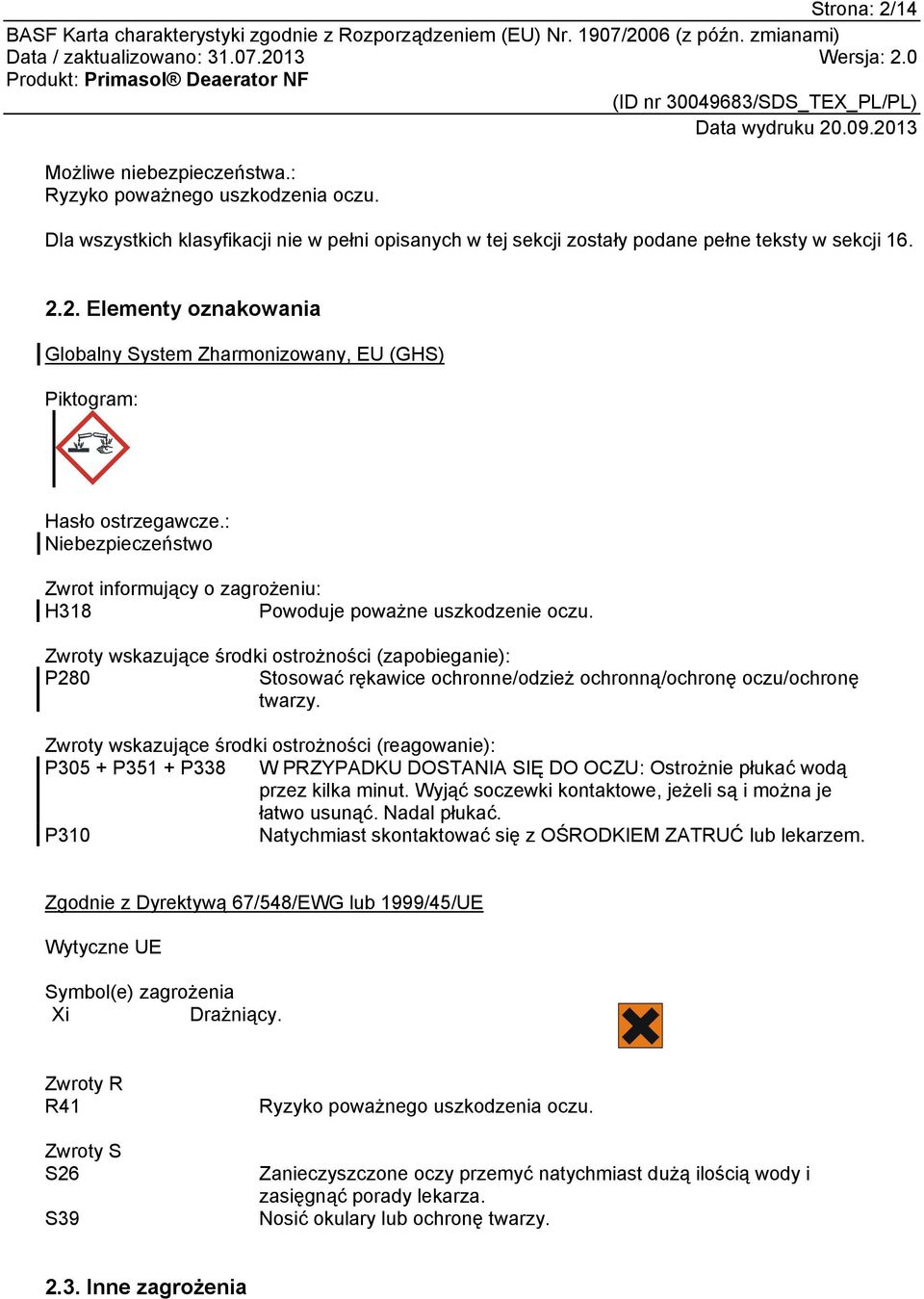 Zwroty wskazujące środki ostrożności (zapobieganie): P280 Stosować rękawice ochronne/odzież ochronną/ochronę oczu/ochronę twarzy.