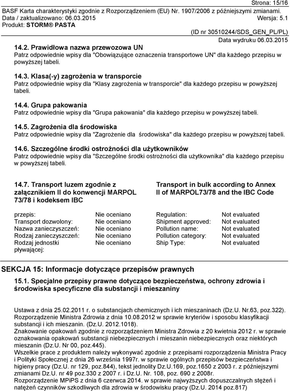 4. Grupa pakowania Patrz odpowiednie wpisy dla "Grupa pakowania" dla każdego przepisu w powyższej tabeli. 14.5.