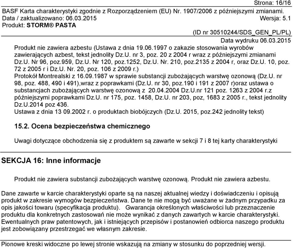 U. nr 98, poz. 488, 490 i 491),wraz z poprawkami (Dz.U. nr 30, poz.190 i 191 z 2007 r)oraz ustawa o substancjach zubożających warstwę ozonową z 20.04.2004 Dz.U.nr 121 poz. 1263 z 2004 r.