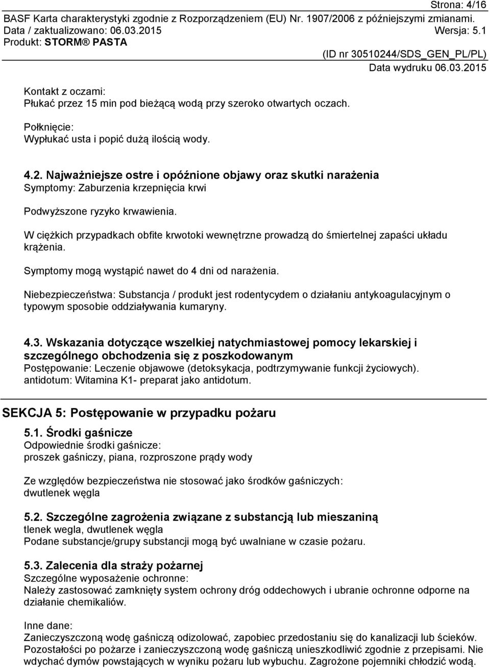 W ciężkich przypadkach obfite krwotoki wewnętrzne prowadzą do śmiertelnej zapaści układu krążenia. Symptomy mogą wystąpić nawet do 4 dni od narażenia.