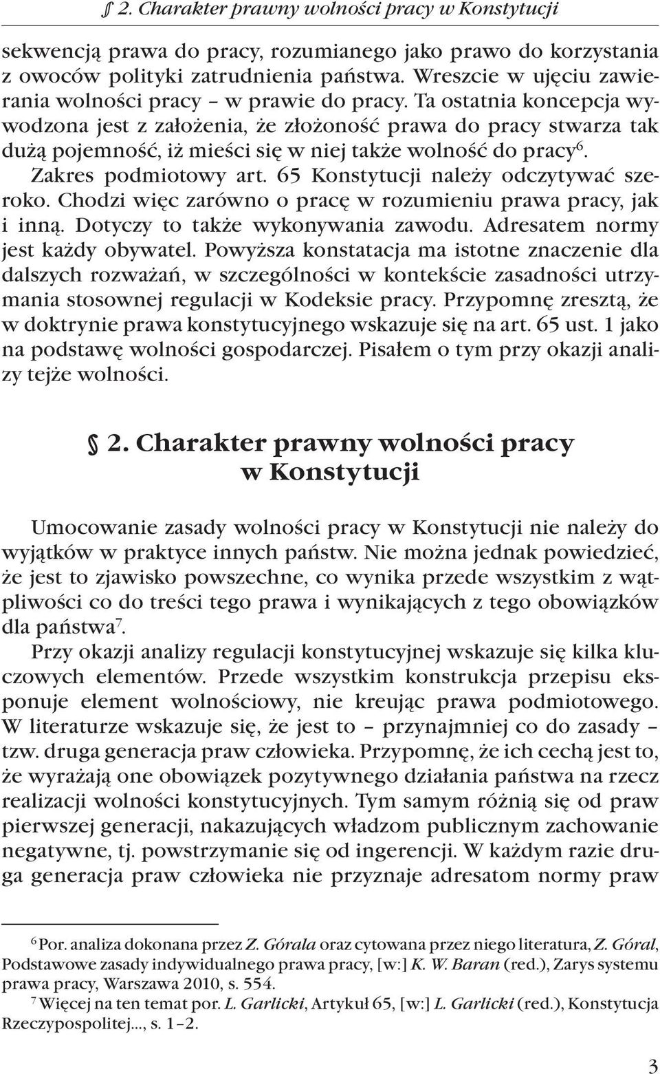 Ta ostatnia koncepcja wywodzona jest z założenia, że złożoność prawa do pracy stwarza tak dużą pojemność, iż mieści się w niej także wolność do pracy 6. Zakres podmiotowy art.