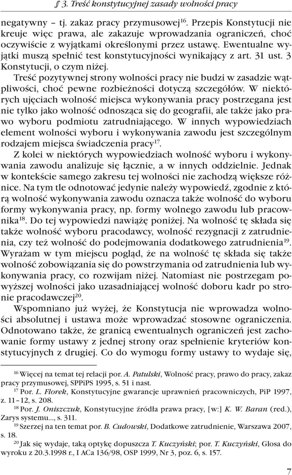 Ewentualne wyjątki muszą spełnić test konstytucyjności wynikający z art. 31 ust. 3 Konstytucji, o czym niżej.