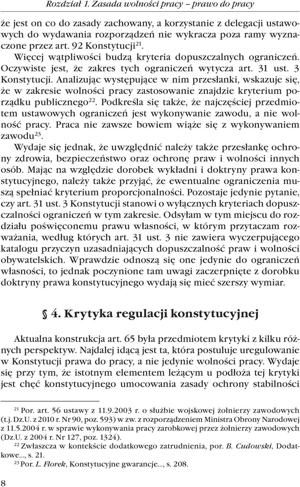 Analizując występujące w nim przesłanki, wskazuje się, że w zakresie wolności pracy zastosowanie znajdzie kryterium porządku publicznego 22.