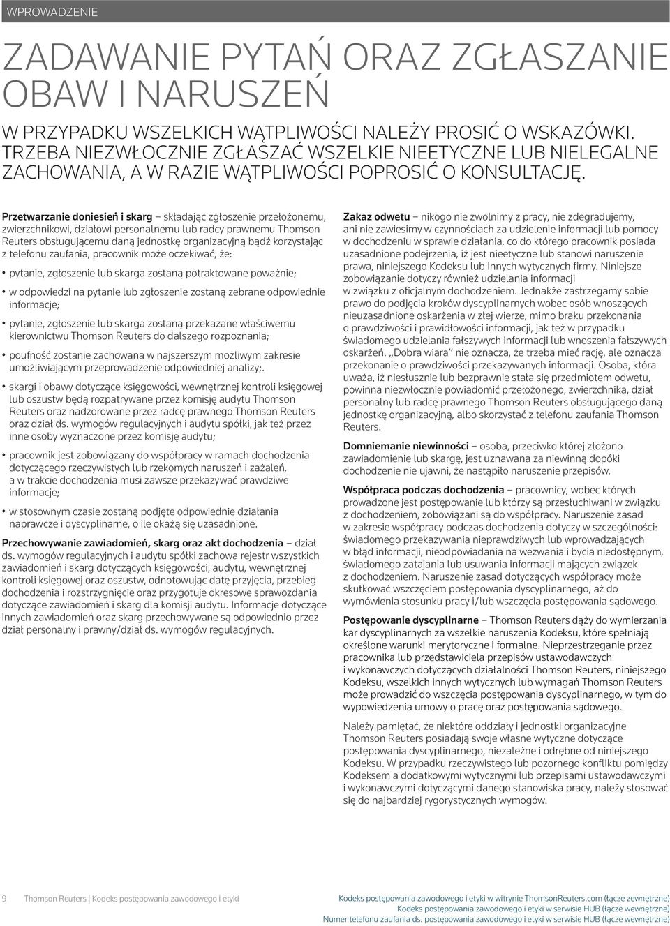 Przetwarzanie doniesień i skarg składając zgłoszenie przełożonemu, zwierzchnikowi, działowi personalnemu lub radcy prawnemu Thomson Reuters obsługującemu daną jednostkę organizacyjną bądź korzystając