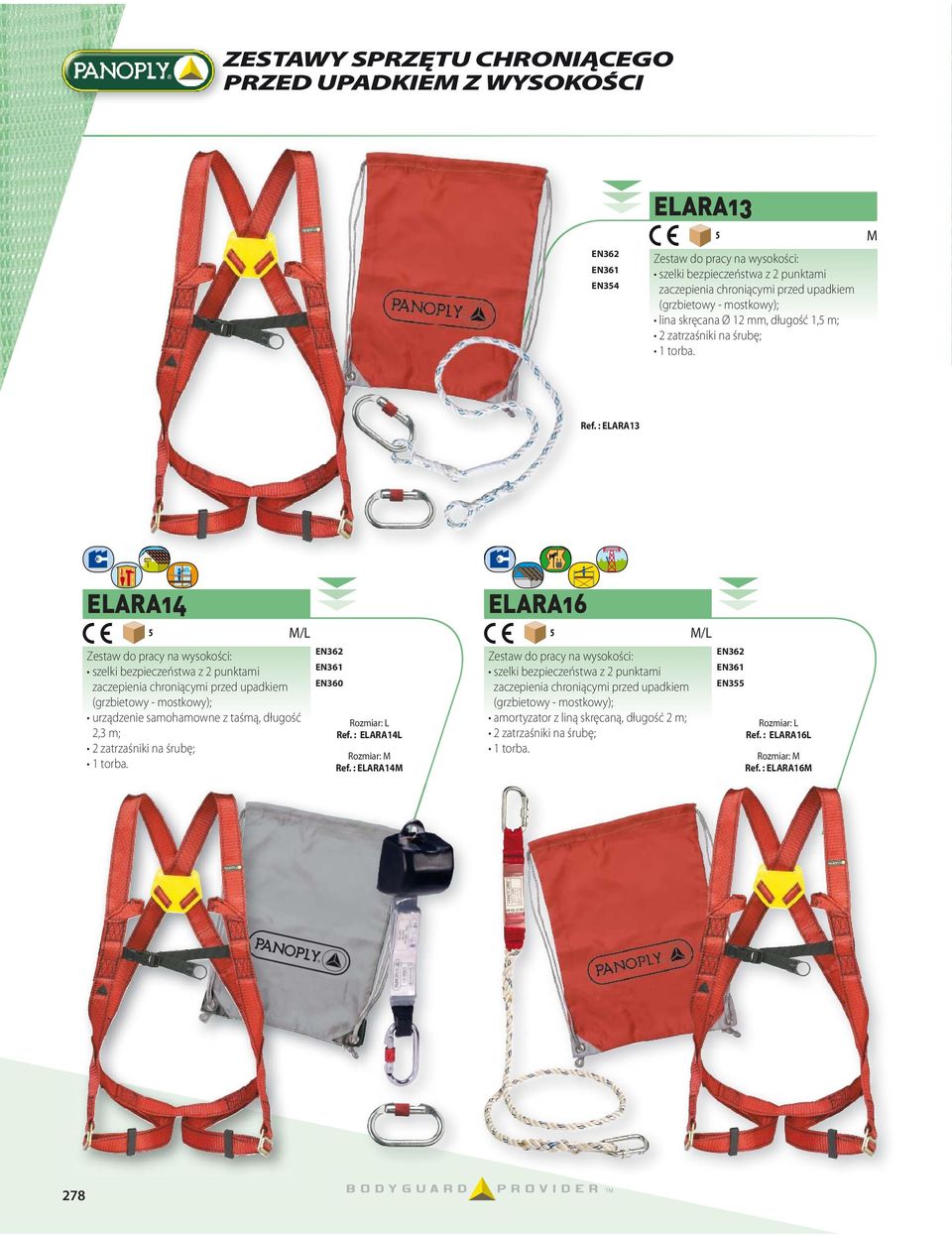 : ELARA13 ELARA14 ELARA16 M/L Zestaw do pracy na wysokości: szelki bezpieczeństwa z punktami zaczepienia chroniącymi przed upadkiem (grzbietowy - mostkowy); urządzenie samohamowne z taśmą, długość,3