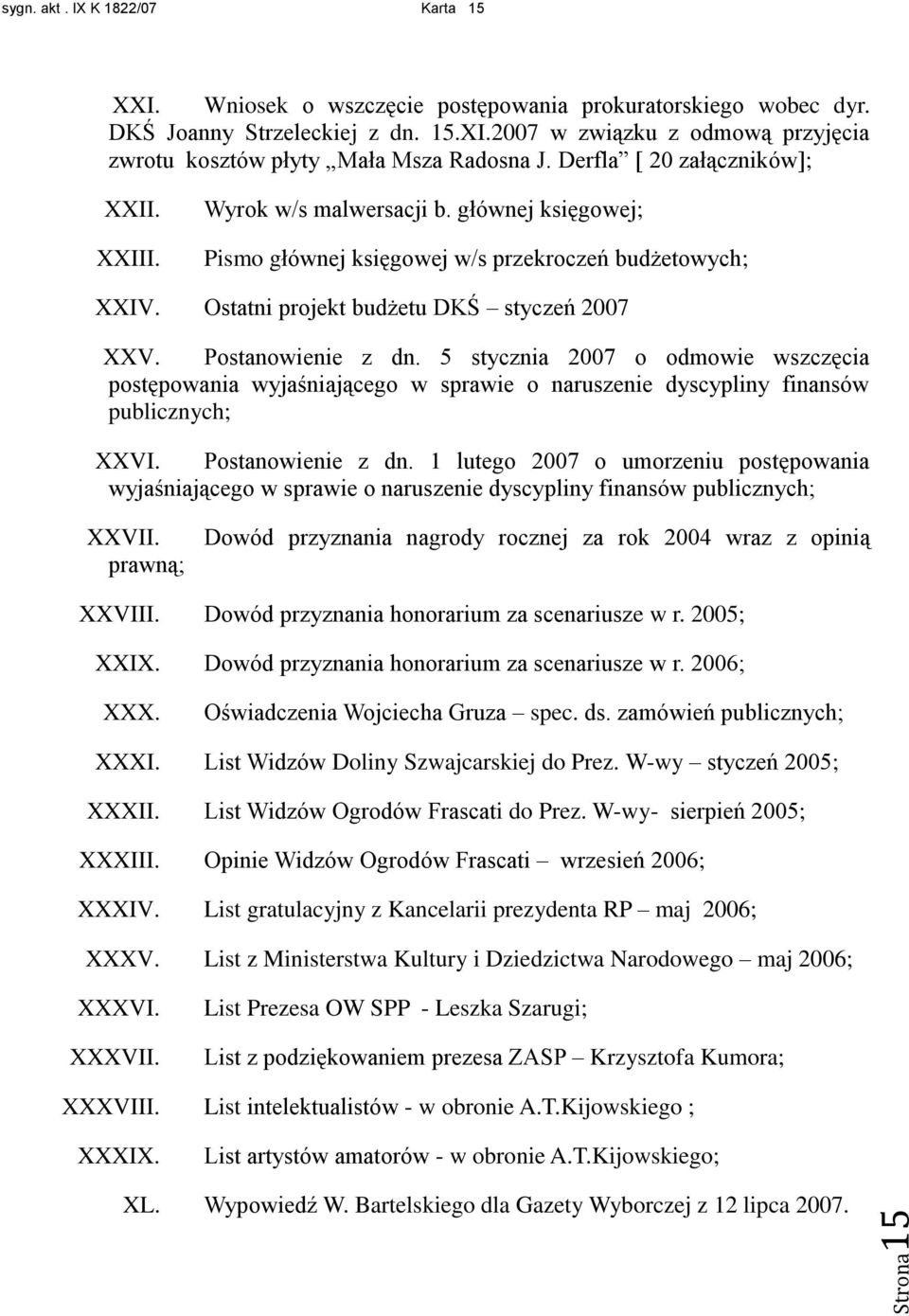 Postanowienie z dn. 5 stycznia 2007 o odmowie wszczęcia postępowania wyjaśniającego w sprawie o naruszenie dyscypliny finansów publicznych; XXVI. Postanowienie z dn.